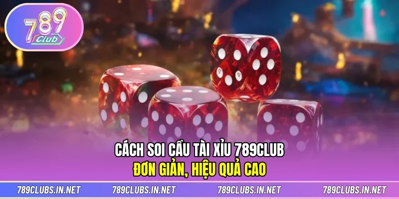 Cách Soi Cầu Tài Xỉu 789CLUB