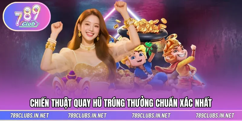 Bí quyết thắng lớn trong ván chơi quay hũ