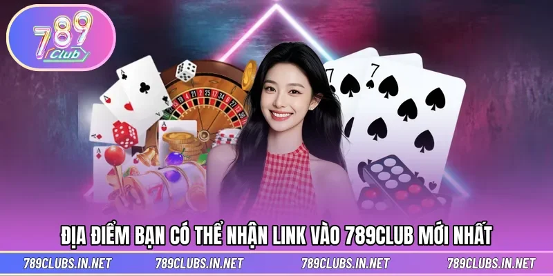 Địa điểm để cập nhật đường dẫn 789CLUB mới