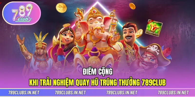 Điểm cộng lớn khi chinh phục game quay hũ