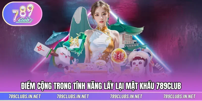 Ưu điểm khi thực hiện khôi phục mật khẩu 789CLUB