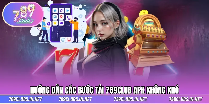 6 bước đơn giản để download app nhanh chóng cùng 789CLUB