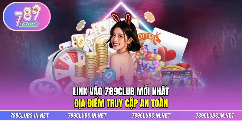 Link Vào 789CLUB Mới Nhất
