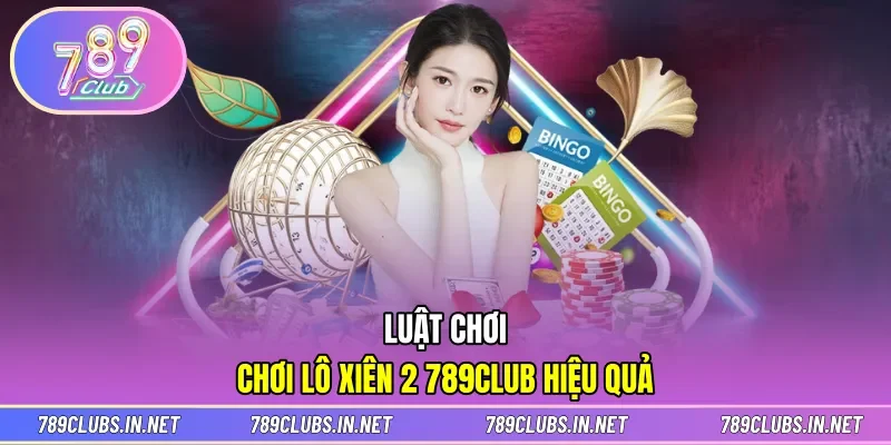 Luật chơi dễ hiểu trong trải nghiệm lô xiên 2