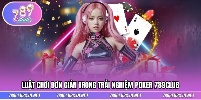 Hướng dẫn luật chơi không khó trong ván đấu Poker