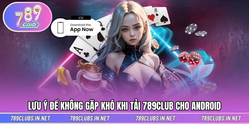 Lưu ý đảm bảo dễ dàng download cho máy Android 