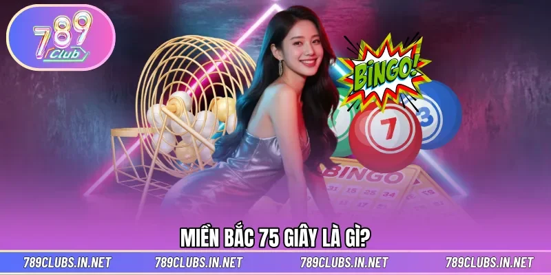Thông tin chơi xổ số miền Bắc 75 giây