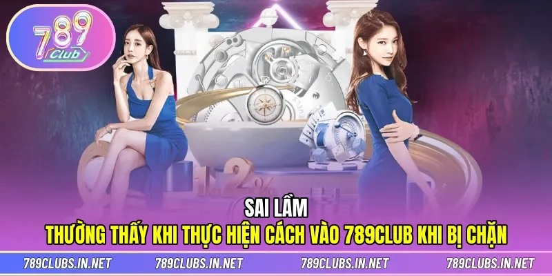 Sai lầm cần biết khi vào nhà cái nếu bị chặn