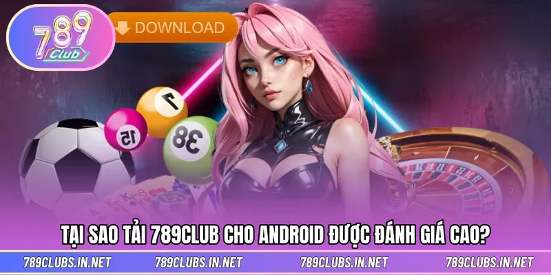 Lý do mà người chơi dùng máy Android nên tải