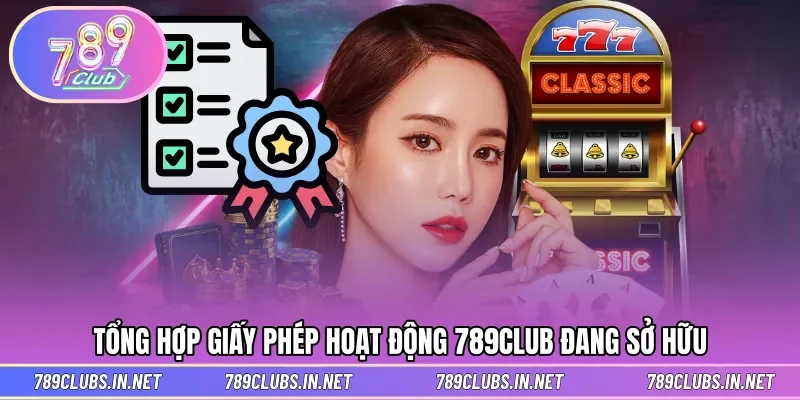 Đầy đủ chứng chỉ uy tín được cấp phép đến 789CLUB