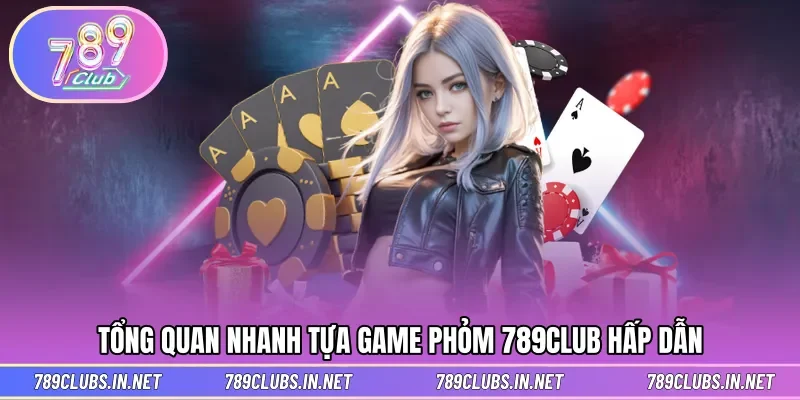 Giới thiệu game bài Phỏm ấn tượng cùng thưởng lớn