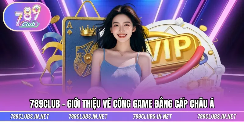 Giới thiệu một vài thông tin về cổng game 789CLUB