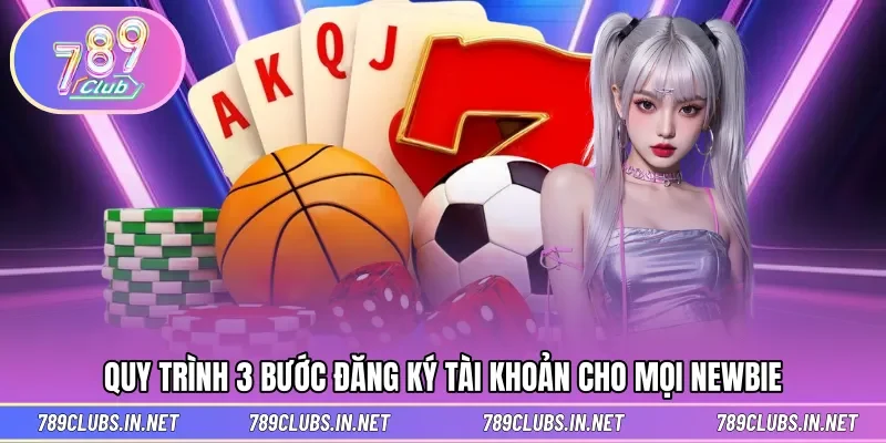 Quy trình 3 bước đăng ký tài khoản cho mọi newbie